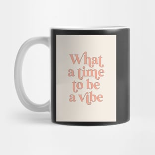 what a time to be a vibe Mug